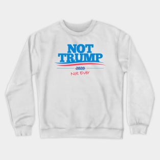 Not Trump 2020 Crewneck Sweatshirt